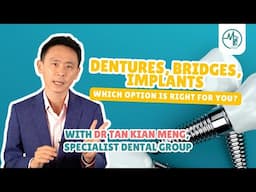 A Specialist Dentist's Guide to Teeth Replacement | Dr Tan Kian Meng (Prosthodontist)