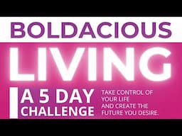 Boldacious Living Challenge-  Celebrate Your Boldacious Journey!