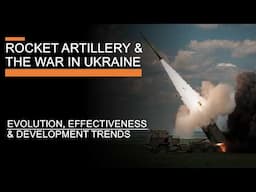 Rocket Artillery & the War in Ukraine - Evolution, Effectiveness & Development Trends