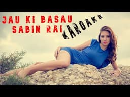 Jau Ki Basu Sabin Rai Karoake | Sabin Rai Songs karoake | New Nepali Karoake