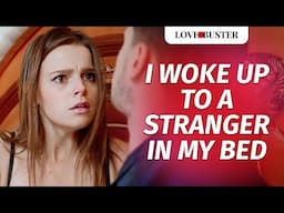 I Woke Up To A Stranger In My Bed  | @LoveBusterShow