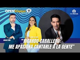 Ricardo Caballero en OPENVision Radio Podcast: Me apasiona cantarle a la gente en vivo