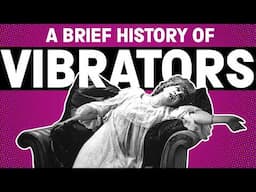 Good Vibrations: a medical and sexual history | Here’s the Thing about… Vibrators.