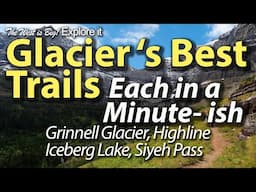 Glacier National Park's Most Popular Trails described in a minute each- ish.