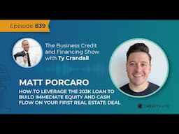 EP 839 Matt Porcaro: How to Leverage the 203k Loan to Build Immediate Equity and Cash Flow