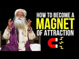 How to Become A MAGNET Of ATTRACTION | From Filth to Fragrance | Sadhguru