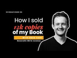 How I Sold 12,000+ Copies & Generated $2M+ From My Book with Brad Hart