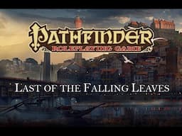 Actual Play -  Pathfinder RPG 1st Edition: Last of the Falling Leaves, Chapter Seven