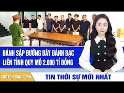 Gần 100 cảnh sát đánh sập đường dây đánh bạc liên tỉnh quy mô 2.000 tỉ đồng của siêu trùm cộm cán