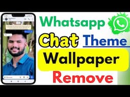 Whatsapp Chat Wallpaper Remove | Remove Whatsapp Chat Theme | Whatsapp Wallpaper Remove