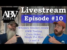 ABV Society Livestream #10|GWR Tasting|Whiskey smoker review|Corn Likker run