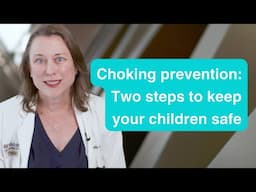 Choking prevention: Two steps to keep your young children safe