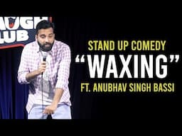 Waxing - Stand Up Comedy ft. Anubhav Singh Bassi