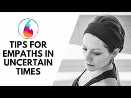 TIPS FOR EMPATHS IN UNCERTAIN TIMES - LIVE!