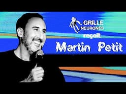 Grille Neurones reçoit Martin Petit (l'intégrale)