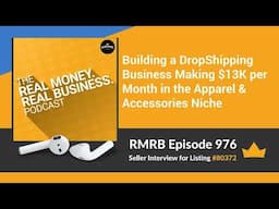 RMRB 976 - Building a DropShipping Business Making $13K per Month in the Apparel & Accessories Niche