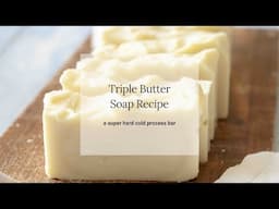 Triple Butter Soap Recipe (Cold Process Bar for the Whole Family)