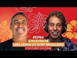 FÁBIO GOUVEIA | UM DOS MAIORES SURFISTAS BRASILEIROS | Aloha Podcast #60 (ft. Ian Gouveia)