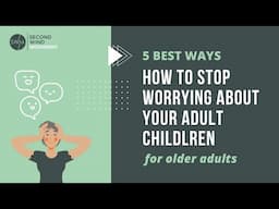 5 best ways to stop worrying about your adult children