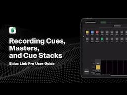 Ep. 5: Recording Cues, Masters, and Cue Stacks | Sidus Link Pro User Guide Series