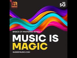 #81 - Music is Magic | Tutorial 6 - Basics of Mastering series || Hafod and SudeepAudio.com