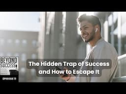 The Hidden Trap of Success and How to Escape It - 11 Beyond Success Podcast with David Tian, Ph.D.