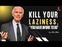 Kill Your Laziness: Jim Rohn’s Ultimate Motivation to Get to Work