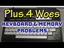 Commodore Plus/4 Memory Repair and Keyboard Improvement