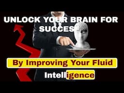 Unlock Your Brain - Success by Improving Your Fluid Intelligence