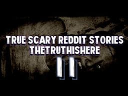 True Scary Paranormal & Unexplained Horror Stories From r/TheTruthIsHere Vol. II