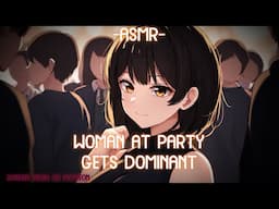 [ASMR] [ROLEPLAY] ♡woman at party gets dom over you♡ (binaural/F4A)