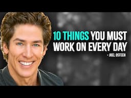 10 Things You Must Work On Every Day | Inspired Joel Osteen Motivation