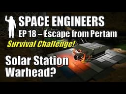 Space Engineers - EP18 Solar Space Station Warheads? | Survival | Escape from Pertam | Let's Play