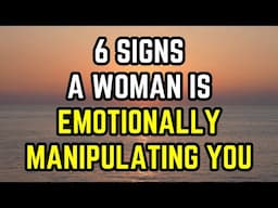 If a woman is emotionally manipulating you, these 6 behaviors will expose her