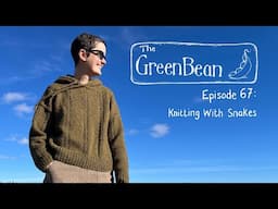 The Green Bean Podcast Episode 67: Knitting With Snakes