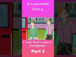 I lied that I was a firefighter | Part 2 #Short #AnimatedStories