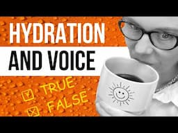 Hydration And Vocal Health: True or False?