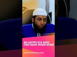 Ada Saatnya Seorang Muslim Harus Tegas - Ustadz Khalid Basalamah