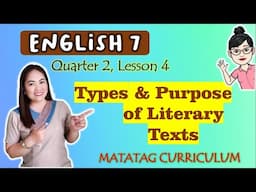 TYPES & PURPOSE OF LITERATURE|| ENGLISH 7 || MATATAG  Curriculum |QUARTER 2|LESSON 4