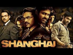 Shanghai Full Hindi Suspense Movie | Emraan Hashmi | Abhay Deol, Kalki Koechlin | Hindi Action Movie