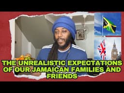 THE UNREALISTIC EXPECTATIONS OF OUR JAMAICAN FAMILIES AND FRIENDS