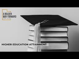 A Bolder Way Forward Higher Education Attainment Spoke