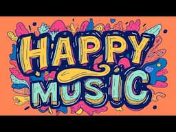 Happy Music | Daily Dose of Happiness