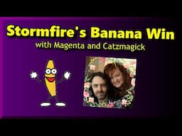 Stormfire's Banana Win with Magenta and Catzmagick