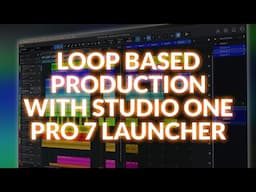 Using Studio One Pro 7’s Integrated Launcher For Loop Based Production