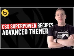 Advanced Themer -  CSS Superpower & Code Recipes