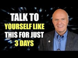 TALK TO YOURSELF LIKE THIS FOR JUST 3 DAYS - Wayne Dyer Motivational Speech