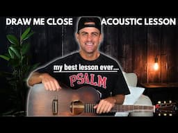 Draw Me Close || Acoustic Guitar Lesson || 🎸my most complete guitar lesson yet 🎸