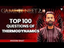 Game of NEET 2.0 ⚔️| Top 100 Questions of Thermodynamics | NEET 2025 | Wassim Bhat