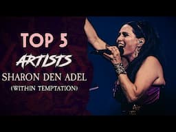 TOP 5 Artists: Sharon den Adel (Within Temptation)